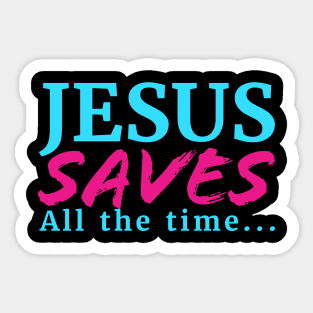 Jesus Saves All The Time Sticker